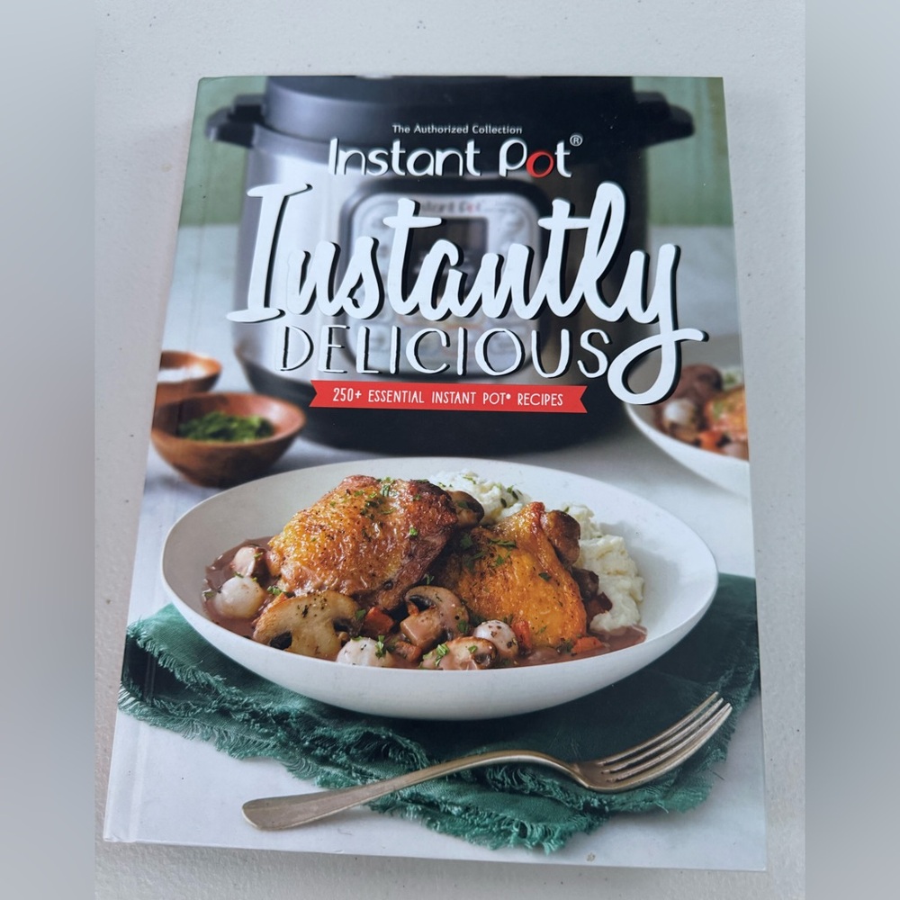 Instant Pot “Instantly Delicious: 250+ Essential Instant Pot Recipes," Cookbook